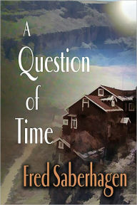Title: A Question Of Time, Author: Fred Saberhagen