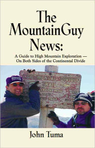 Title: The MountainGuy News: A Guide to High Mountain Exploration-on Both Sides of the Continental Divide, Author: John Tuma