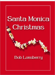 Title: Santa Monica Christmas, Author: Bob Lonsberry