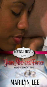 Title: Yours, Now and Forever (Loving Large Series #2), Author: Marilyn Lee