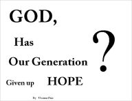 Title: GOD, Has Our Generation Given Up Hope?, Author: Ussama Faiz