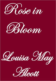 Title: Rose in Bloom, Author: Louisa May Alcott