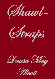 Title: Shawl-Straps, Author: Louisa May Alcott