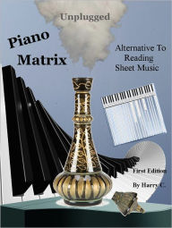 Title: Piano Matrix Unplugged, Author: Harry C.