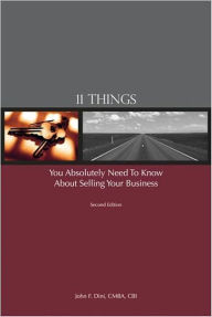 Title: 11 Things You Absolutely Need to Know About Selling Your Business, Author: John F. Dini