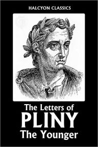 Title: The Letters of Pliny the Younger, Author: Pliny