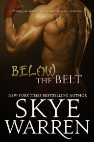 Title: Below The Belt: A Fighter Erotic Romance, Author: Skye Warren