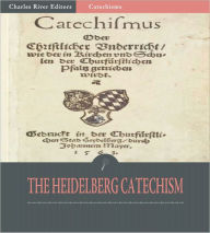 Title: The Heidelberg Catechism (Illustrated), Author: Zacharias Ursinus