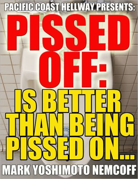 Pissed Off: Is Better Than Being Pissed On...