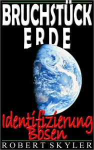 Title: Bruchstück Erde - Identifizierung Bösen, Author: Robert Skyler