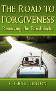 Title: The Road to Forgiveness, Author: Cheryl Denton