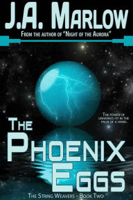 Title: The Phoenix Eggs (The String Weavers - Book 2), Author: J.A. Marlow