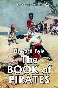 Title: The Book of Pirates by Howard Pyle, Author: Howard Pyle