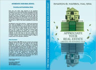 Title: Appreciate Your Real Estate - Creating and Sustaining Value, Author: Sharon Harbin