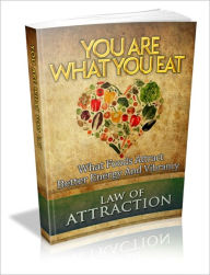 Title: You Are What You Eat - What Foods Attract Better Energy And Vibrancy, Author: Irwing