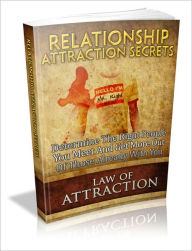 Title: Relationship Attraction Secrets - Determine The Right People You Meet And Get More Out Of Those Already With You, Author: Irwing