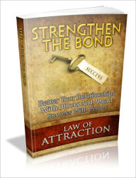 Title: Strengthen The Bond - Better Your Relationships With Others And Attract Success With People, Author: Irwing