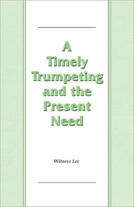 Title: A Timely Trumpeting and the Present Need, Author: Witness Lee