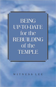 Title: Being Up-to-date for the Rebuilding of the Temple, Author: Witness Lee