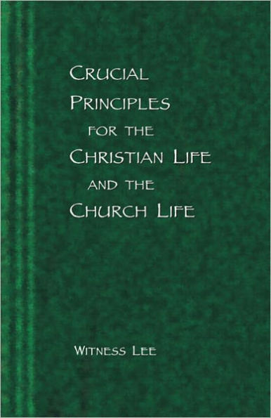 Crucial Principles for the Christian Life and the Church Life