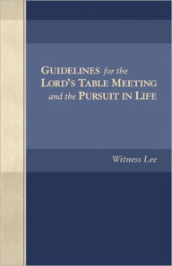 Title: Guidelines for the Lord's Table Meeting and the Pursuit in Life, Author: Witness Lee