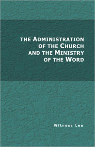 Title: The Administration of the Church and the Ministry of the Word, Author: Witness Lee