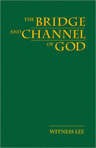 Title: The Bridge and Channel of God, Author: Witness Lee