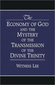 Title: The Economy of God and the Mystery of the Transmission of the Divine Trinity, Author: Witness Lee