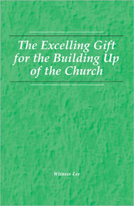Title: The Excelling Gift for the Building up of the Church, Author: Witness Lee