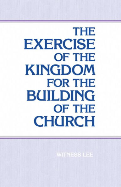 The Exercise of the Kingdom for the Building of the Church