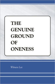 Title: The Genuine Ground of Oneness, Author: Witness Lee