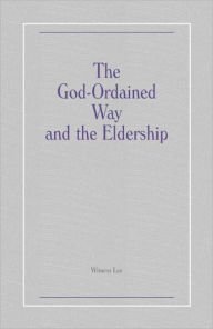Title: The God-Ordained Way and the Eldership, Author: Witness Lee