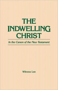 Title: The Indwelling Christ in the Canon of the New Testament, Author: Witness Lee