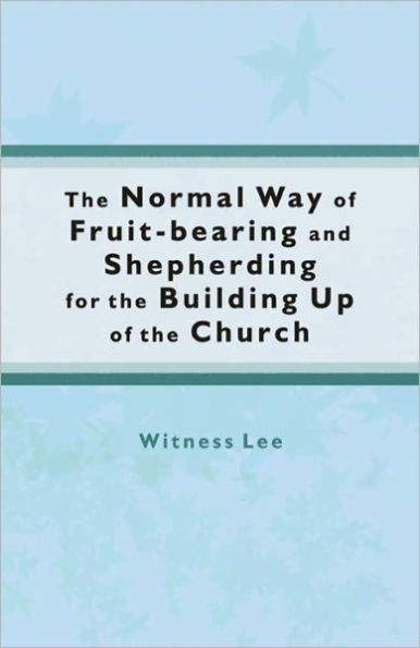 The Normal Way of Fruit-bearing and Shepherding for the Building Up of the Church