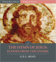 Title: The Hymn of Jesus: Echoes from the Gnosis (Illustrated), Author: G.R.S. Mead