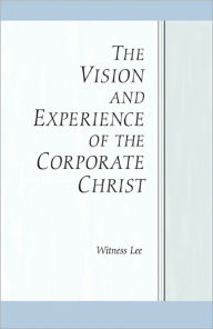 Title: The Vision and Experience of the Corporate Christ, Author: Witness Lee