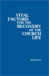 Title: Vital Factors for the Recovery of the Church Life, Author: Witness Lee
