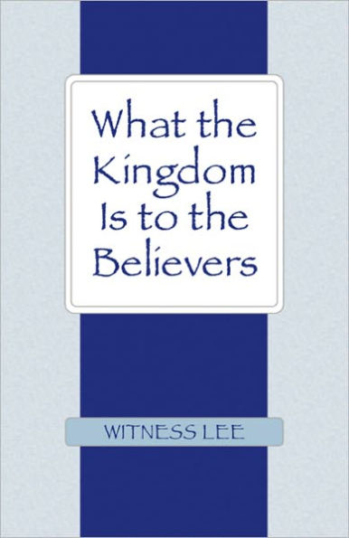 What the Kingdom Is to the Believers