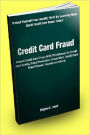 Credit Card Fraud; Prevent Credit Card Fraud With This Manual On Credit Card Scams, Fraud Prevention, Fraud Alert, Credit Card Fraud Thieves’ Secrets, And More!