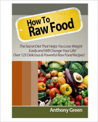 Title: How To Food Raw, Author: Anthony Green