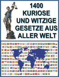 Title: 1400 Kuriose und Witzige Gesetze aus aller Welt, Author: Jack Young