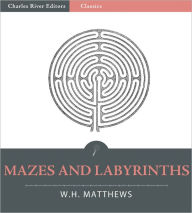 Title: Mazes and Labyrinths: Their History and Development (Illustrated), Author: William Henry Matthews