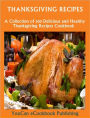 Thanksgiving Recipes: A Collection of 300 Delicious and Healthy Thanksgiving Recipes Cookbook