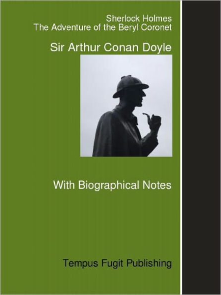 The Adventures of Sherlock Holmes: The Adventure of the Beryl Coronet, with Biographical Notes on Arthur Conan Doyle