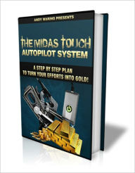 Title: The Midas Touch Autopilot System - A Step By Step Plan To Turn Your Efforts Into Gold!, Author: Irwing