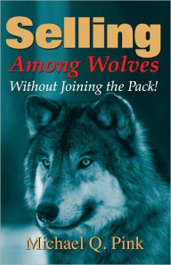 Title: Selling Among Wolves, Author: Michael Q. Pink