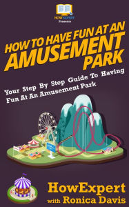 Title: How To Have Fun At An Amusement Park, Author: HowExpert