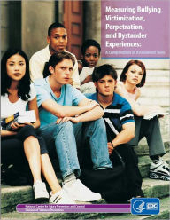 Title: Measuring Bullying Victimization, Perpetration, and Bystander Experiences: A Compendium of Assessment Tools, Author: Centers for Disease Control and Prevention