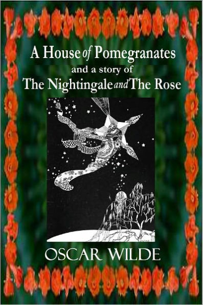 A House of Pomegranates and a story of The Nightingale and The Rose (Illustrated)