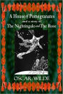 A House of Pomegranates and a story of The Nightingale and The Rose (Illustrated)